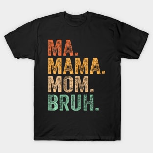 Ma Mama Mom Bruh Mothers Day For Mother T-Shirt